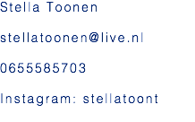 Stella Toonen stellatoonen@live.nl 0655585703 Instagram: stellatoont 